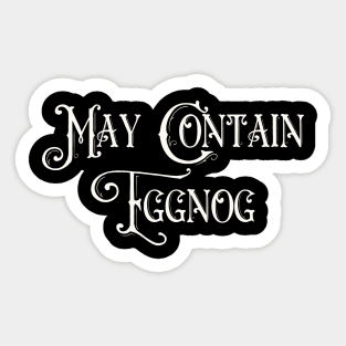 May Contain Eggnog Sticker